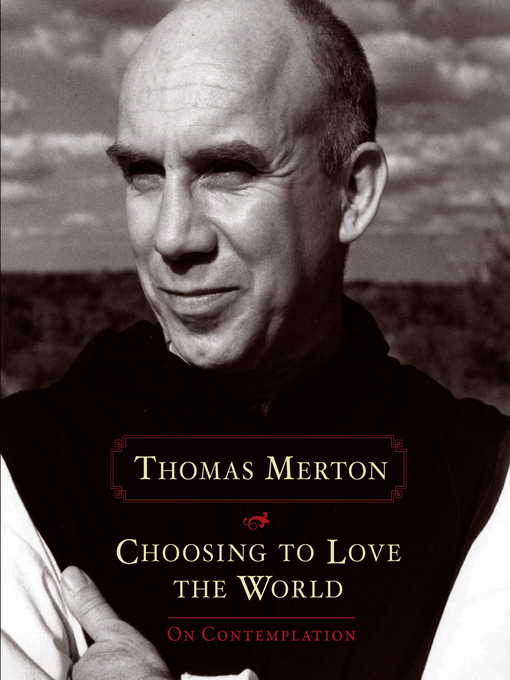 Title details for Choosing to Love the World by Thomas Merton - Wait list